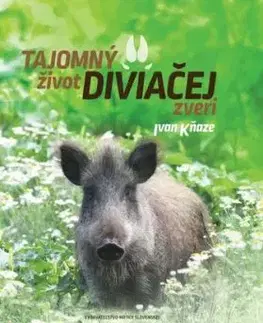 Tajomný život diviačej zveri - Ivan Kňaze