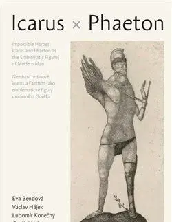 Nemístní hrdinové: Ikaros a Faethón jako emblematické figury moderního člověka - Václav Hájek, Lubomír Konečný, Bendová Eva
