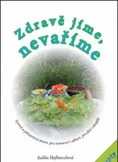 Zdravě jíme, nevaříme - Judita Hofhanzlová