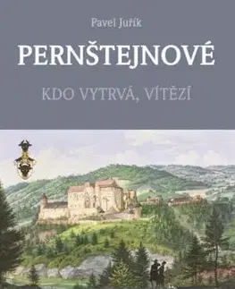 Pernštejnové - Kdo vytrvá, vítězí - Pavel Juřík