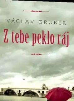 Z tebe peklo ráj - Václav Gruber