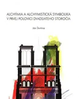 Alchýmia a alchymistická symbolika v prvej polovici 20. storočia - Ján Štvrtina