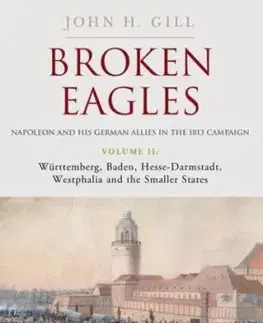 Broken Eagles – Napoleon and his German Allies in the 1813 Campaign - Jones Craig