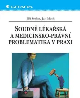 Soudně lékařská a medicínsko–právní problematika v praxi - Jan Mach, Jiří Štefan