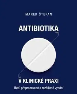Antibiotika v klinické praxi, 3., přepracované a rozšířené vydání - Marek Štefan