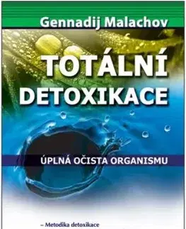 Totální detoxikace - Gennadij P. Malachov, Andrea Homolová