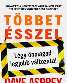 Többet ésszel: Légy önmagad legjobb változata! - Dave Asprey