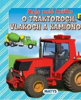 Moja malá knižka o traktoroch, vlakoch a kamiónoch