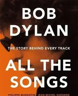 Bob Dylan All the Songs - The Story Behind Every Track - Jean-Michel Guesdon, Philippe Margotin
