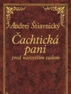 Čachtická pani pred najvyšším súdom, 2. vydanie. - Andrej Štiavnický