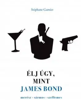 Élj úgy, mint James Bond - Stephane Garnier