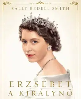 Erzsébet, a királynő - Smith Sally Bedell