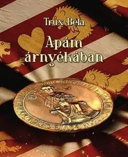 Apám árnyékában - II. András és IV. Béla regéje - Béla Trux