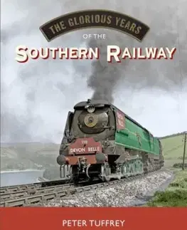 The Glorious Years of the Southern Railway - Peter Tuffrey