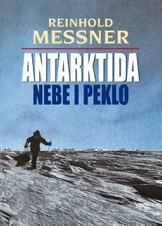 Antarktida Nebe i peklo - Reinhold Messner