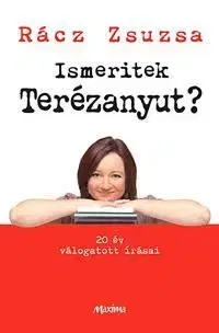 Ismeritek Terézanyut? - Zsuzsa Rácz