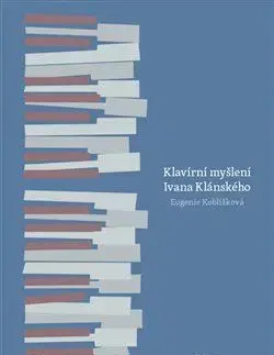 Klavírní myšlení Ivana Klánského - Eugenie Koblížková