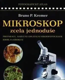 Mikroskop zcela jednoduše - Bruno P. Kremer