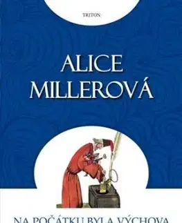Na počátku byla výchova - Alice Millerová