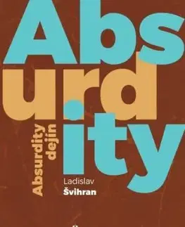 Absurdity dejín - Ladislav Švihran