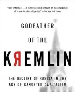 Godfather of the Kremlin: The Decline of Russia in the Age of Gangster Capitalism