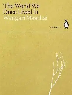 The World We Once Lived In - Wangari Maathai
