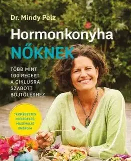 Hormonkonyha nőknek - Dr. Mindy Pelz