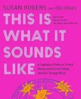 This Is What It Sounds Like - A Legendary Producer Turned Neuroscientist on Finding Yourself Through Music - Ogi Ogas, Susan Rogers