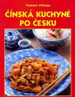 Čínská kuchyně po česku nové vydání - Vladimíra Příhoda, Miluše Horáčková, Vladimír Příhoda