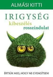 Irigység, kibeszélés, rosszindulat - Értsük meg, hogy ne gyengítsen! - Kitti Almási
