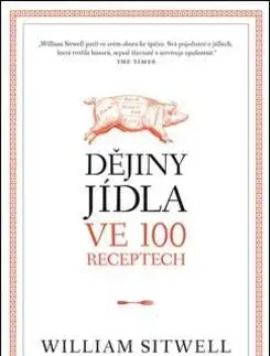 Dějiny jídla ve 100 receptech - William Sitwell