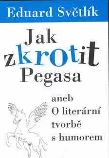 Jak zkrotit Pegasa aneb O literární tvorbě s humorem - Světlík Eduard