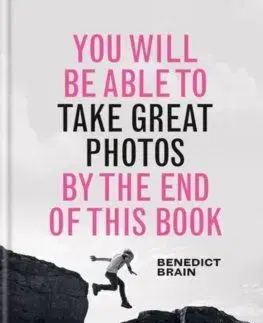 You Will be Able to Take Great Photos by The End of This Book - Benedict Brain