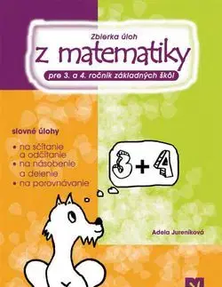 Zbierka úloh z matematiky pre 3.a 4. ročník základných škôl - Adela Jureníková