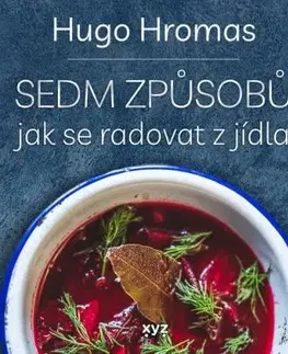 Sedm způsobů jak se radovat z jídla - Michal Hugo Hromas