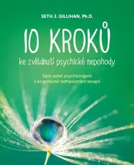 10 kroků ke zvládnutí psychické nepohody - Seth J. Gillihan, PhD.