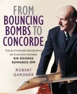 From Bouncing Bombs to Concorde - Robert Gardner