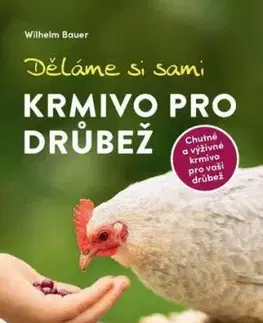 Děláme si sami krmivo pro drůbež - Wilhelm Bauer