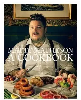 Matty Matheson - A Cookbook - Matty Matheson