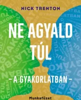 Ne agyald túl - a gyakorlatban - Munkafüzet a Ne agyald túl című nemzetközi bestsellerhez - Nick Trenton