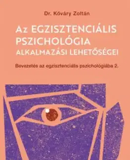 Az egzisztenciális pszichológia alkalmazási lehetőségei - Bevezetés az egzisztenciális pszichológiába II. - Zoltán Kőváry