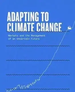 Adapting to Climate Change: Markets and the Management of an Uncertain Future - Matthew E. Kahn