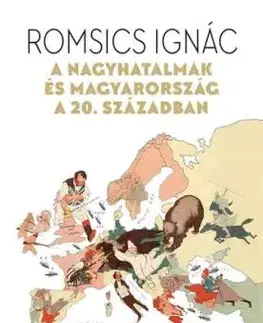 A nagyhatalmak és Magyarország a 20. században - Ignác Romsics