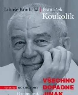 Všechno dopadne jinak - Libuše Koubská, František Koukolík