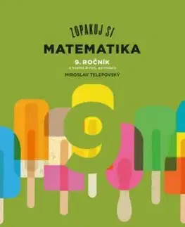 Zopakuj si: Matematika 9. ročník a kvarta 8-roč. gymnázia - Miroslav Telepovský