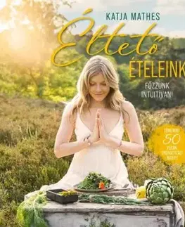 Éltető ételeink - Katja Mathes