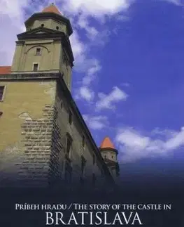 Príbeh hradu Bratislava - The Story of The Castle in Bratislava - Jana Hutťanová, Adela Markovich