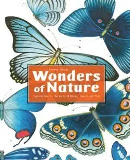 Wonders of Nature: Explorations in the World of Birds, Insects and Fish - Florence Guiraud