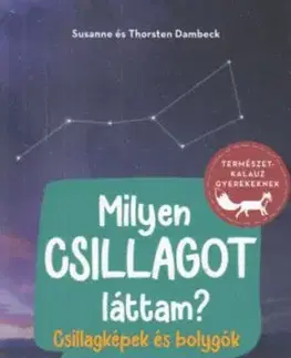 Milyen csillagot láttam? - Csillagképek és bolygók - Susanne Dambeck, Thorsten Dambeck