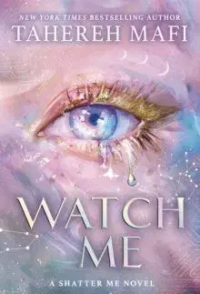 Watch Me: A Shatter Me Novel - Tahereh Mafi